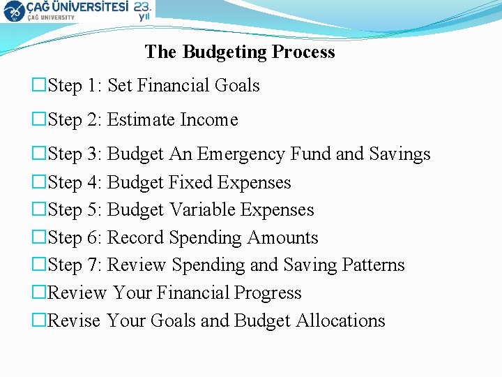 The Budgeting Process �Step 1: Set Financial Goals �Step 2: Estimate Income �Step 3: