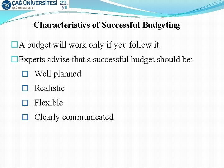 Characteristics of Successful Budgeting �A budget will work only if you follow it. �Experts