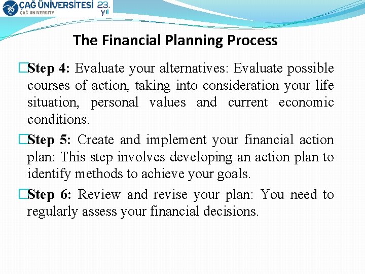 The Financial Planning Process �Step 4: Evaluate your alternatives: Evaluate possible courses of action,