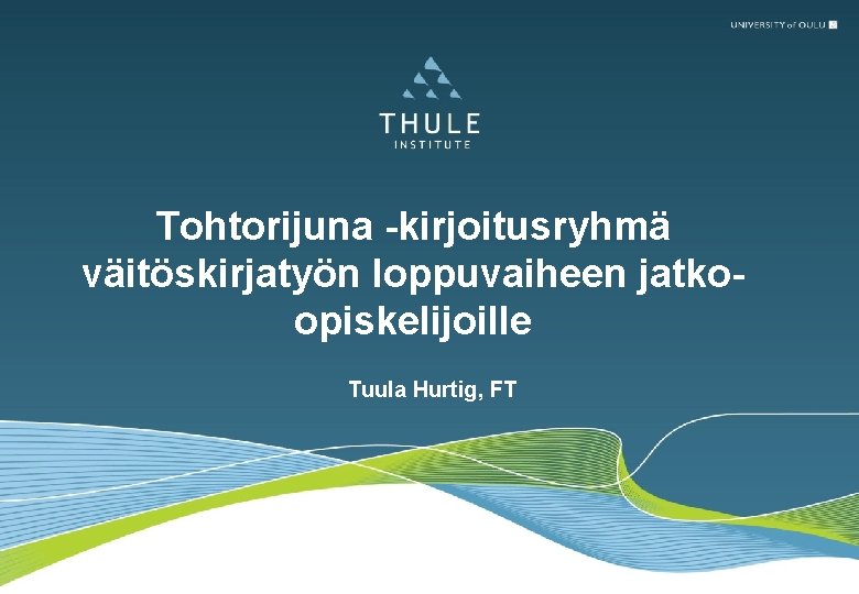 Tohtorijuna -kirjoitusryhmä väitöskirjatyön loppuvaiheen jatkoopiskelijoille Tuula Hurtig, FT 17. 2. 2006 ETUNIMI SUKUNIMI 