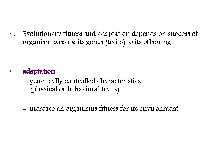 4. Evolutionary fitness and adaptation depends on success of organism passing its genes (traits)