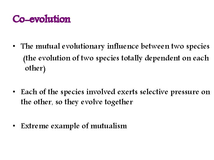 Co-evolution • The mutual evolutionary influence between two species (the evolution of two species
