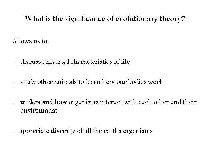 What is the significance of evolutionary theory? Allows us to: - discuss universal characteristics