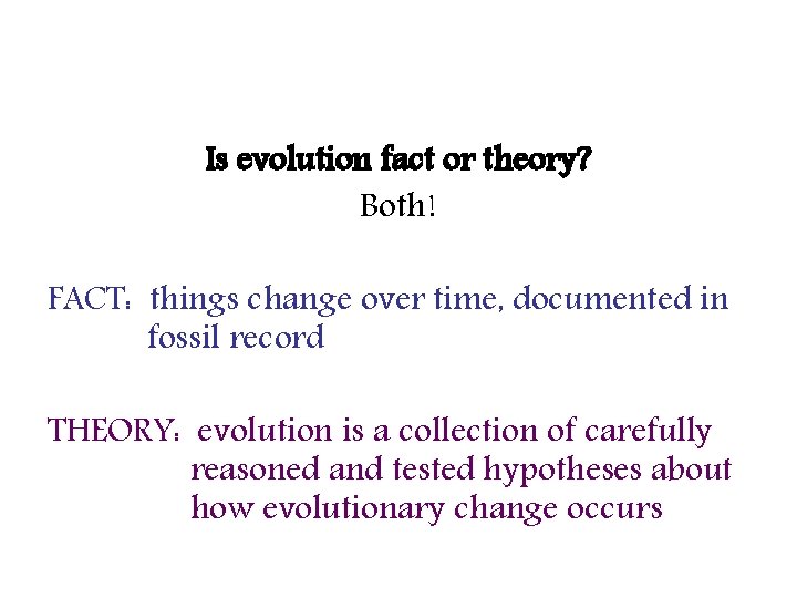 Is evolution fact or theory? Both! FACT: things change over time, documented in fossil