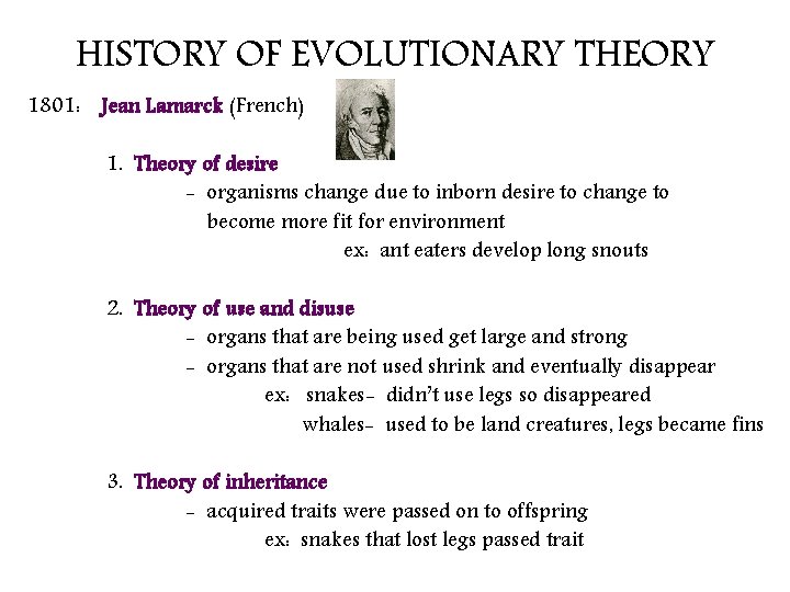 HISTORY OF EVOLUTIONARY THEORY 1801: Jean Lamarck (French) 1. Theory of desire - organisms