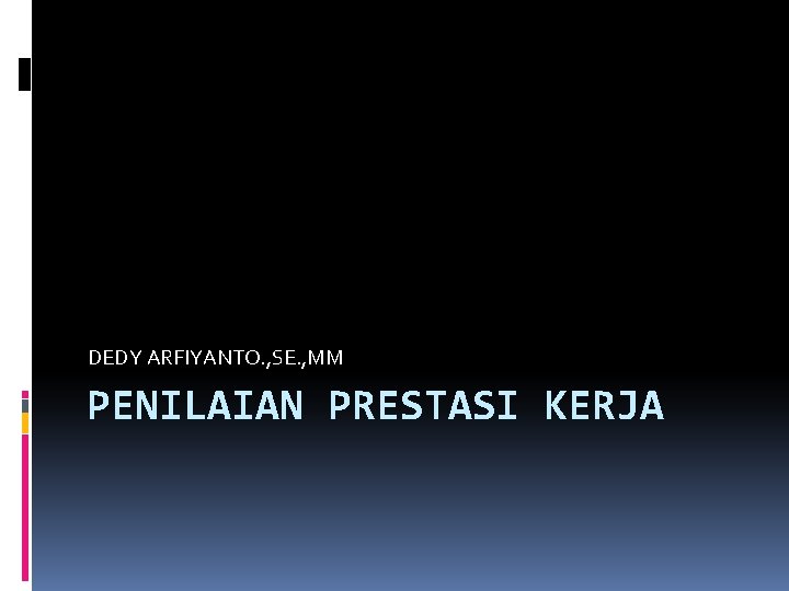 DEDY ARFIYANTO. , SE. , MM PENILAIAN PRESTASI KERJA 