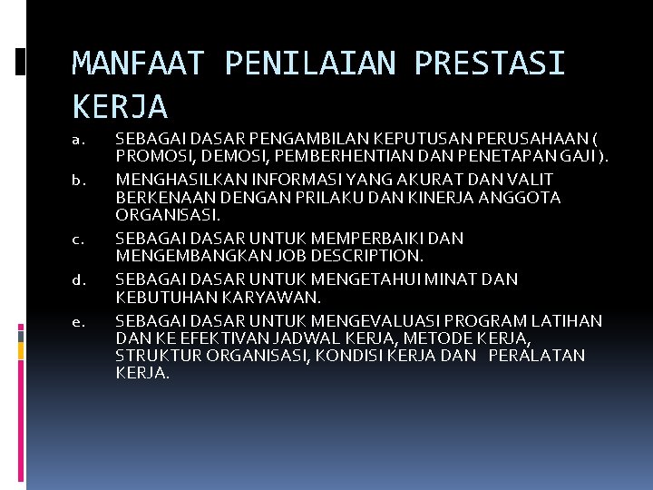 MANFAAT PENILAIAN PRESTASI KERJA a. b. c. d. e. SEBAGAI DASAR PENGAMBILAN KEPUTUSAN PERUSAHAAN