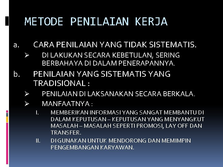 METODE PENILAIAN KERJA CARA PENILAIAN YANG TIDAK SISTEMATIS. a. DI LAKUKAN SECARA KEBETULAN, SERING