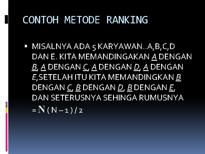 CONTOH METODE RANKING MISALNYA ADA 5 KARYAWAN. . A, B, C, D DAN E.