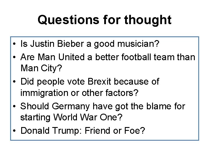 Questions for thought • Is Justin Bieber a good musician? • Are Man United