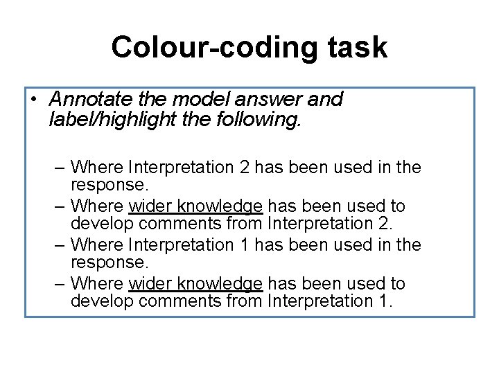 Colour-coding task • Annotate the model answer and label/highlight the following. – Where Interpretation