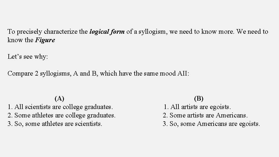 To precisely characterize the logical form of a syllogism, we need to know more.