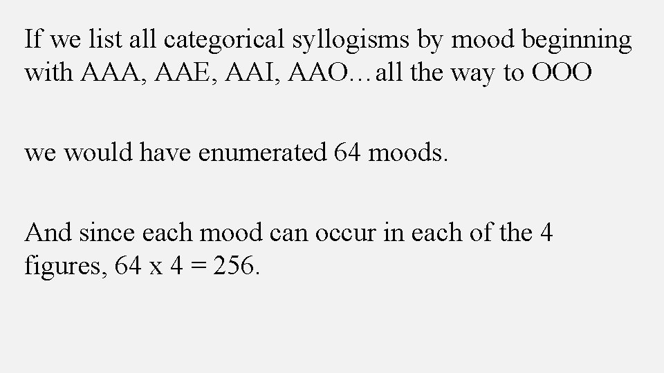 If we list all categorical syllogisms by mood beginning with AAA, AAE, AAI, AAO…all