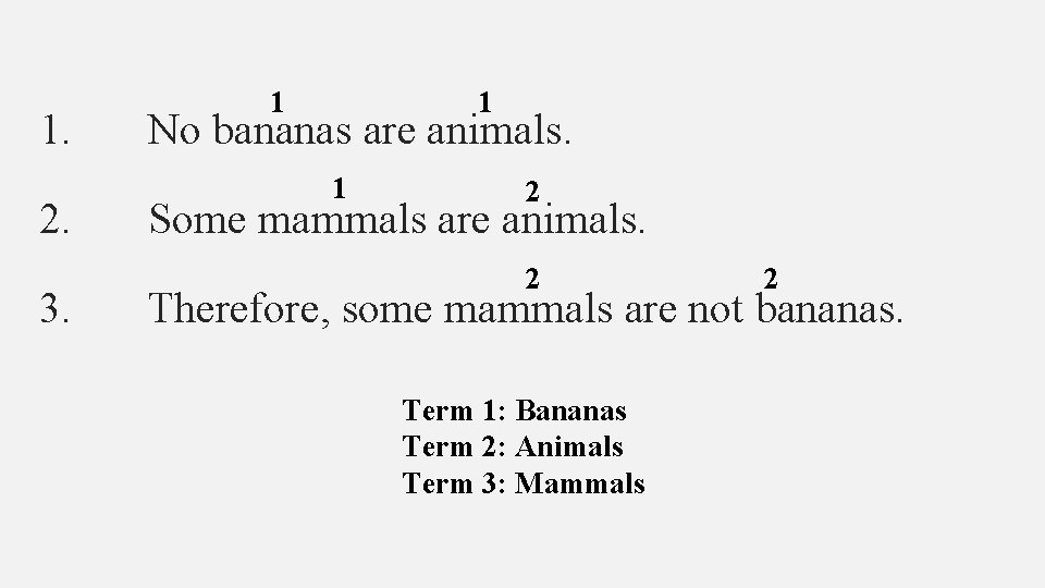 1 1 1. No bananas are animals. 1 2 2. Some mammals are animals.