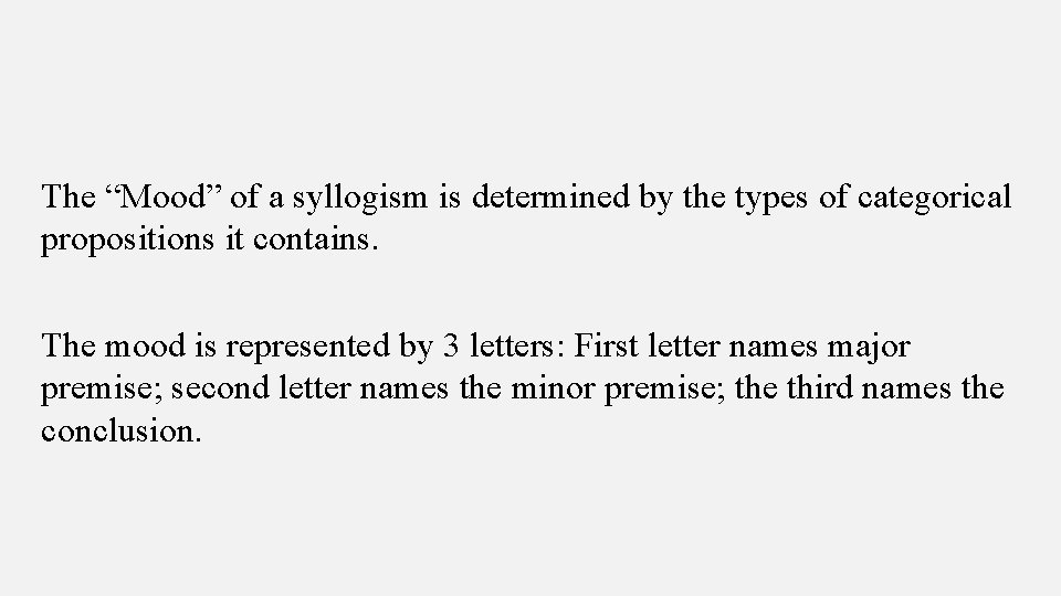 The “Mood” of a syllogism is determined by the types of categorical propositions it