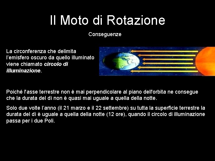 Il Moto di Rotazione Conseguenze La circonferenza che delimita l’emisfero oscuro da quello illuminato Il Moto di Rotazione Conseguenze La circonferenza che delimita l’emisfero oscuro da quello illuminato