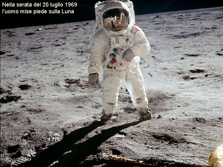 Nella serata del 20 luglio 1969 l’uomo mise piede sulla Luna Nella serata del 20 luglio 1969 l’uomo mise piede sulla Luna