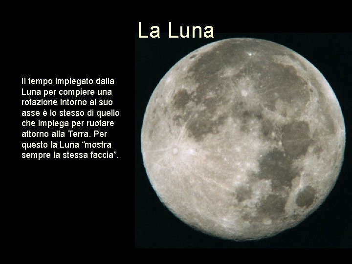 La Luna Il tempo impiegato dalla Luna per compiere una rotazione intorno al suo La Luna Il tempo impiegato dalla Luna per compiere una rotazione intorno al suo