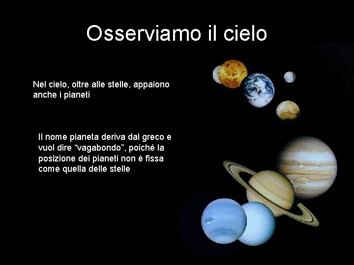 Osserviamo il cielo Nel cielo, oltre alle stelle, appaiono anche i pianeti Il nome Osserviamo il cielo Nel cielo, oltre alle stelle, appaiono anche i pianeti Il nome