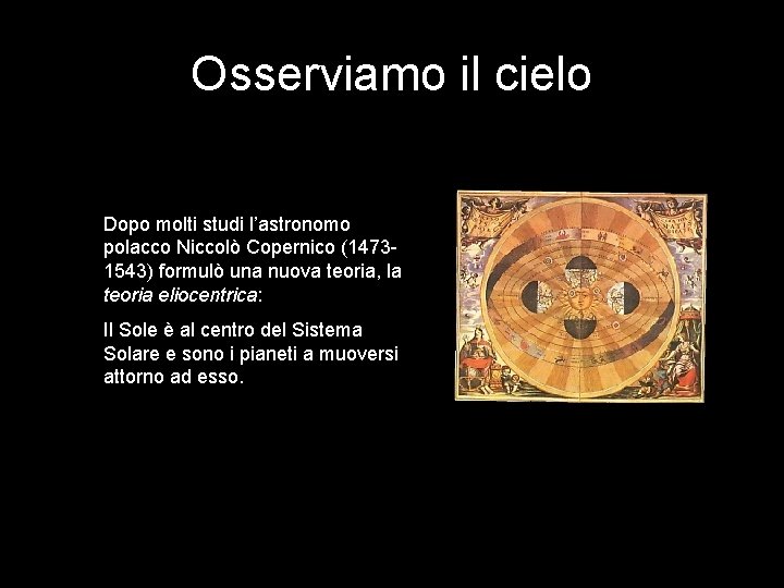 Osserviamo il cielo Dopo molti studi l’astronomo polacco Niccolò Copernico (14731543) formulò una nuova Osserviamo il cielo Dopo molti studi l’astronomo polacco Niccolò Copernico (14731543) formulò una nuova