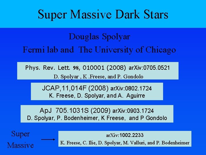 Super Massive Dark Stars Douglas Spolyar Fermi lab and The University of Chicago Phys.