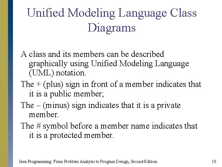 Unified Modeling Language Class Diagrams A class and its members can be described graphically