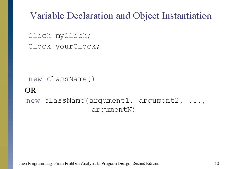 Variable Declaration and Object Instantiation Clock my. Clock; Clock your. Clock; new class. Name()