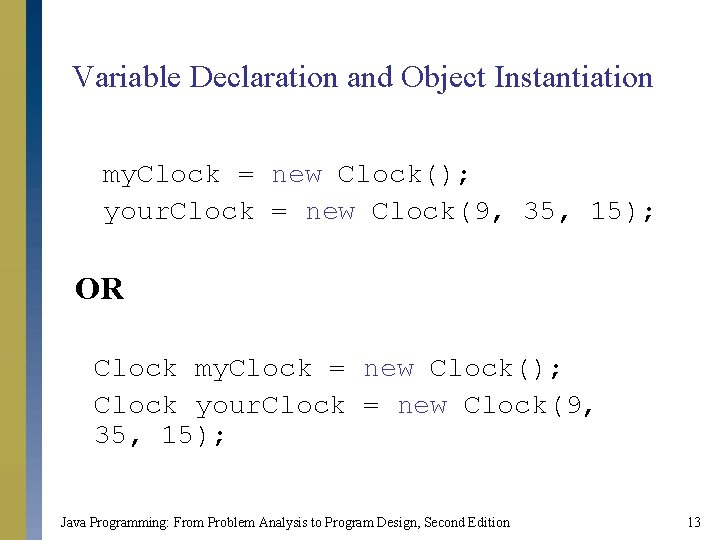 Variable Declaration and Object Instantiation my. Clock = new Clock(); your. Clock = new