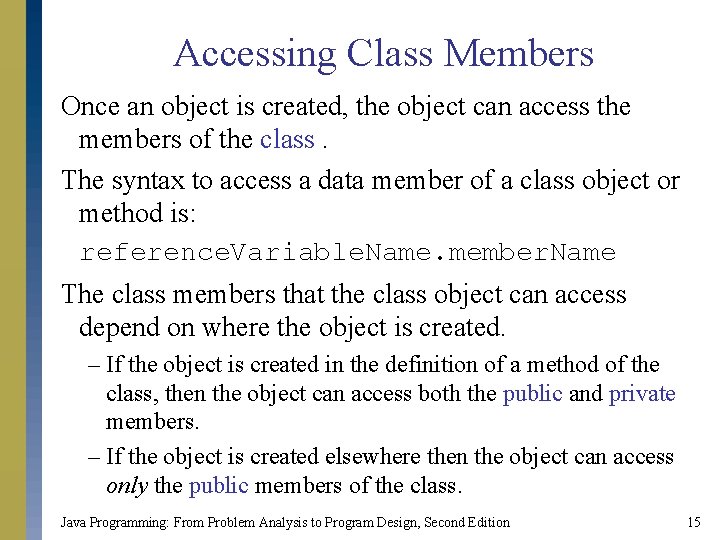 Accessing Class Members Once an object is created, the object can access the members