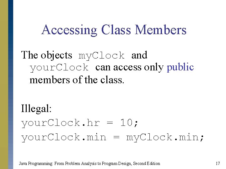 Accessing Class Members The objects my. Clock and your. Clock can access only public