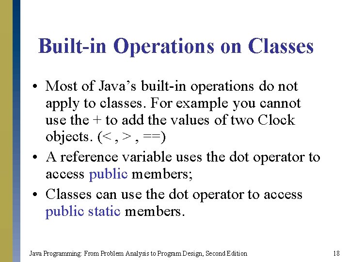 Built-in Operations on Classes • Most of Java’s built-in operations do not apply to