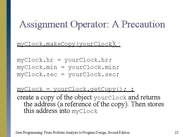 Assignment Operator: A Precaution my. Clock. make. Copy(your. Clock); : my. Clock. hr =