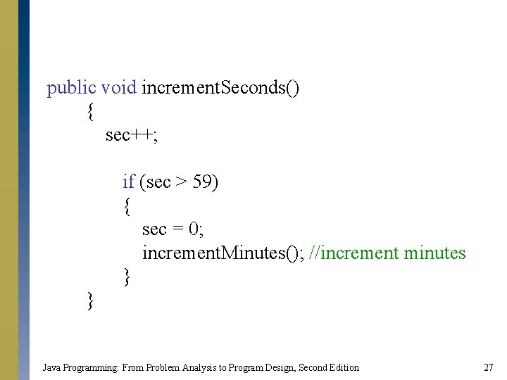 public void increment. Seconds() { sec++; if (sec > 59) { sec = 0;