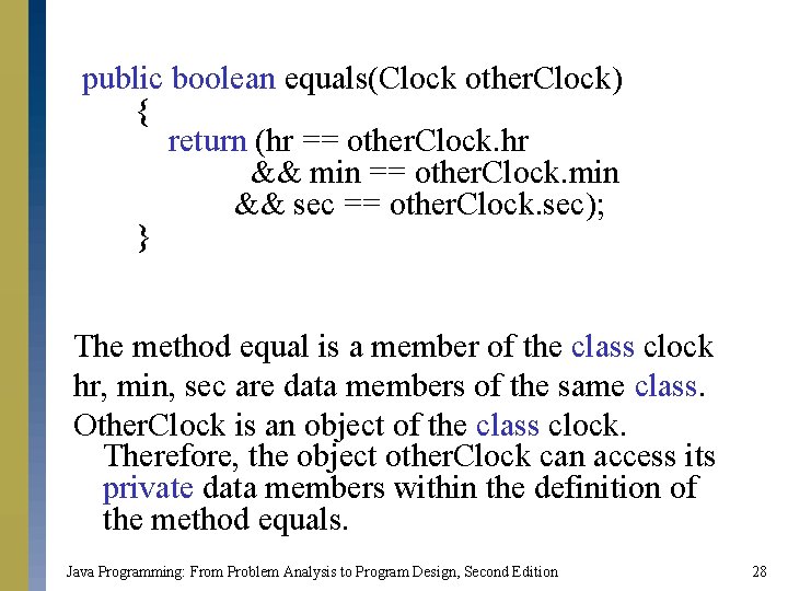 public boolean equals(Clock other. Clock) { return (hr == other. Clock. hr && min