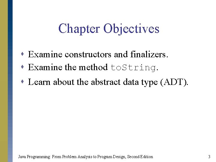 Chapter Objectives s Examine constructors and finalizers. s Examine the method to. String. s