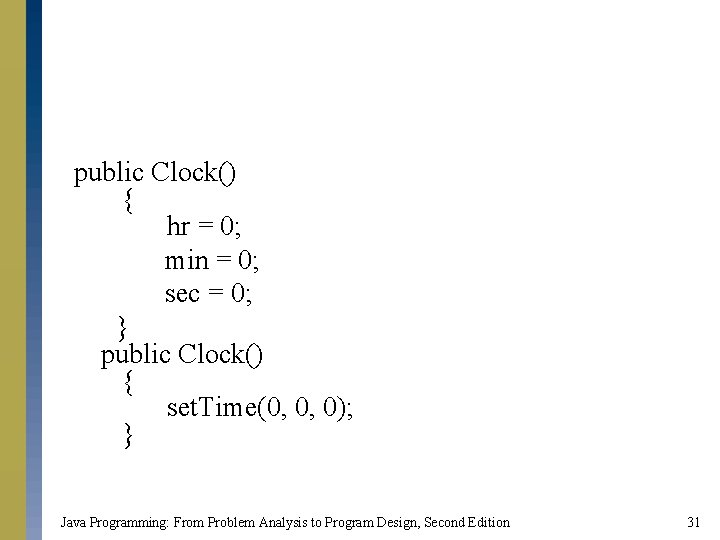 public Clock() { hr = 0; min = 0; sec = 0; } public