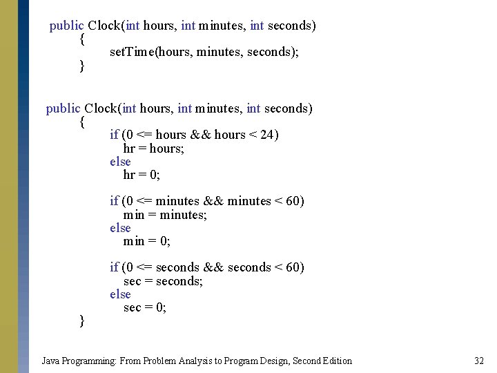 public Clock(int hours, int minutes, int seconds) { set. Time(hours, minutes, seconds); } public