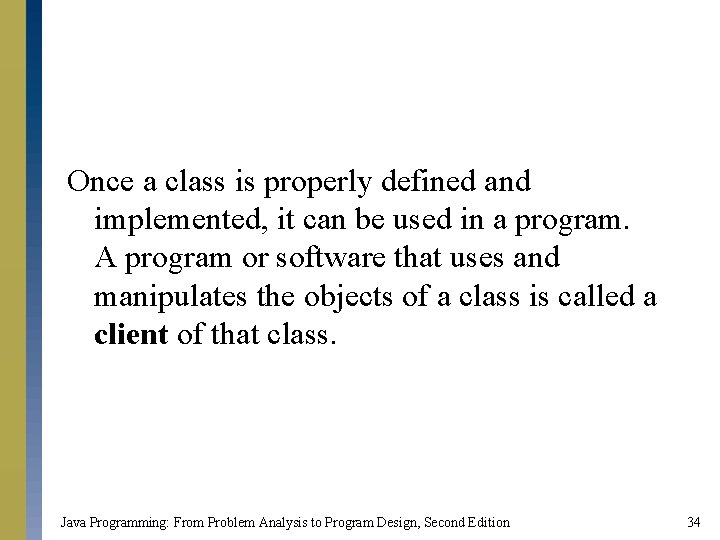 Once a class is properly defined and implemented, it can be used in a