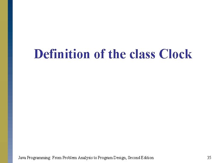 Definition of the class Clock Java Programming: From Problem Analysis to Program Design, Second