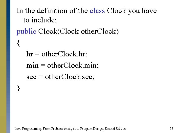 In the definition of the class Clock you have to include: public Clock(Clock other.