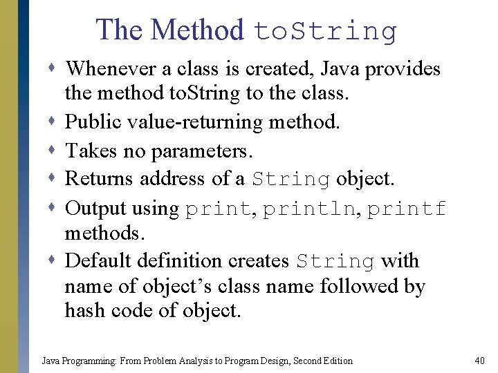 The Method to. String s Whenever a class is created, Java provides the method