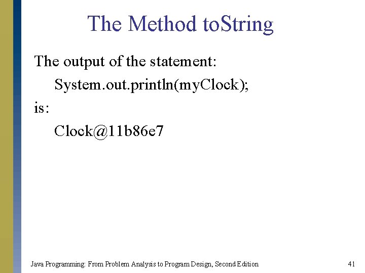 The Method to. String The output of the statement: System. out. println(my. Clock); is: