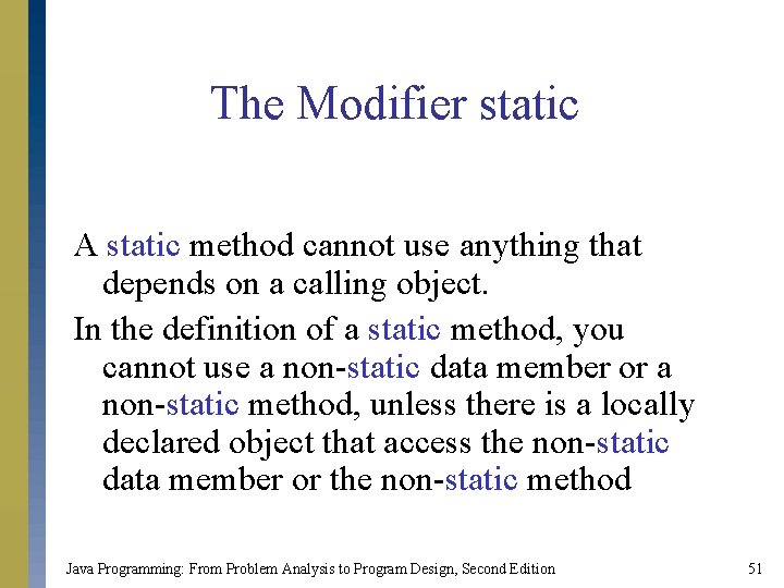 The Modifier static A static method cannot use anything that depends on a calling