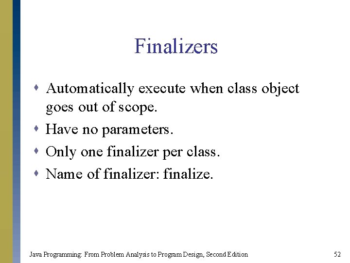 Finalizers s Automatically execute when class object goes out of scope. s Have no