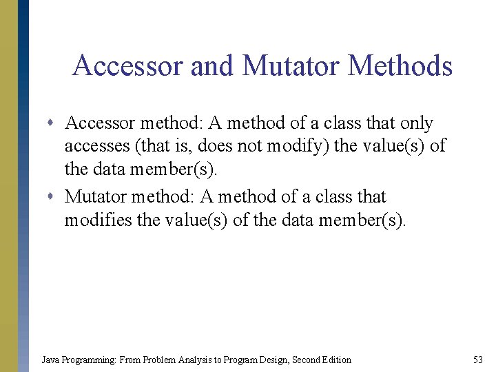 Accessor and Mutator Methods s Accessor method: A method of a class that only