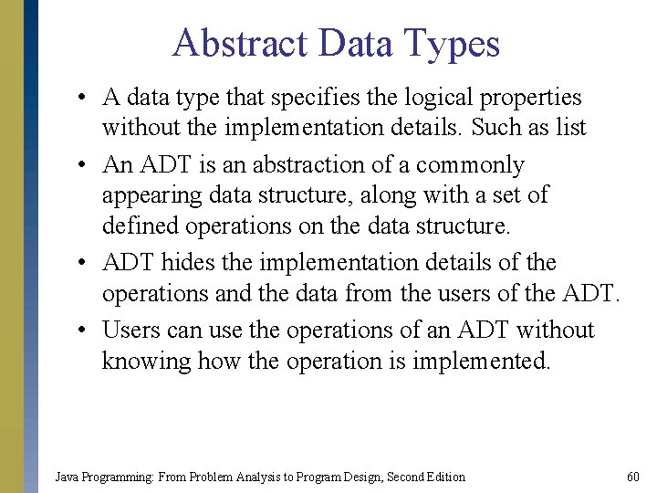 Abstract Data Types • A data type that specifies the logical properties without the