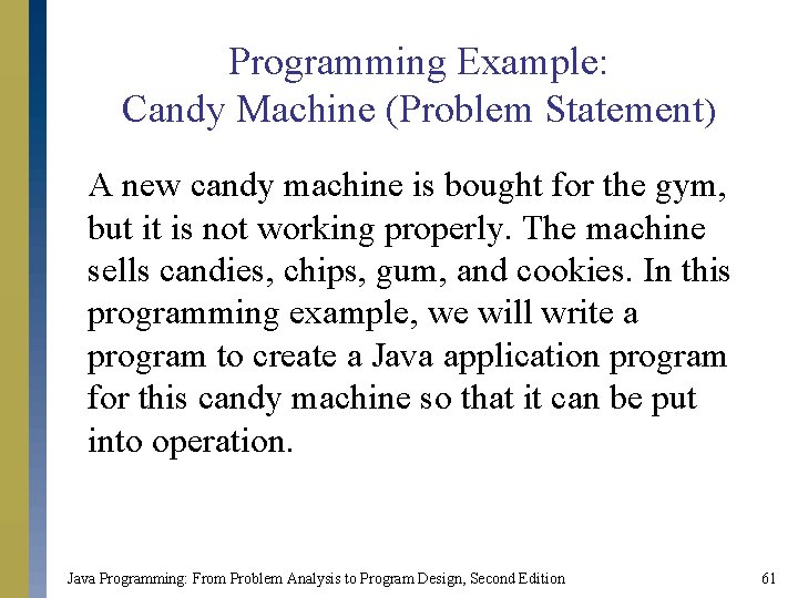 Programming Example: Candy Machine (Problem Statement) A new candy machine is bought for the