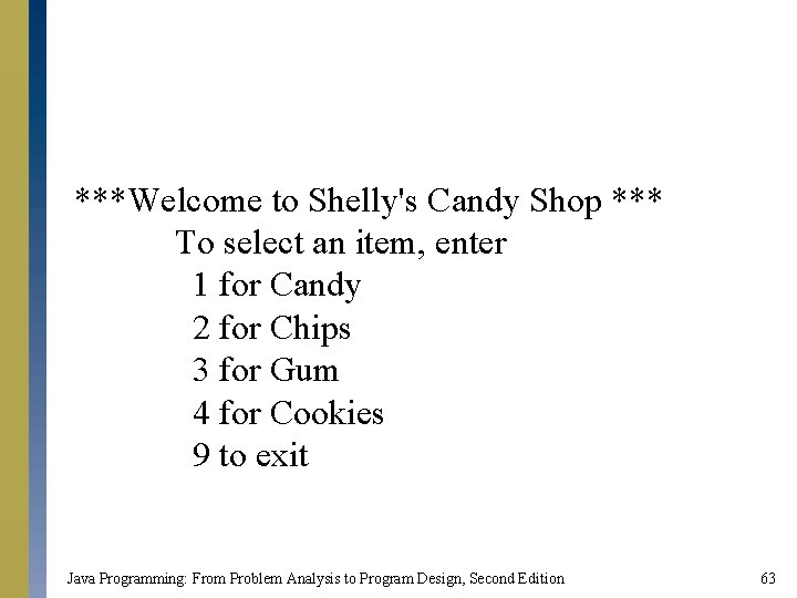 ***Welcome to Shelly's Candy Shop *** To select an item, enter 1 for Candy