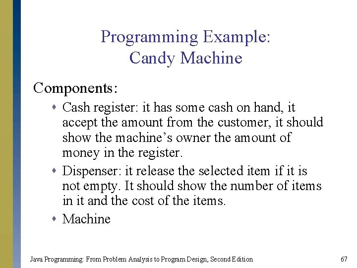 Programming Example: Candy Machine Components: s Cash register: it has some cash on hand,