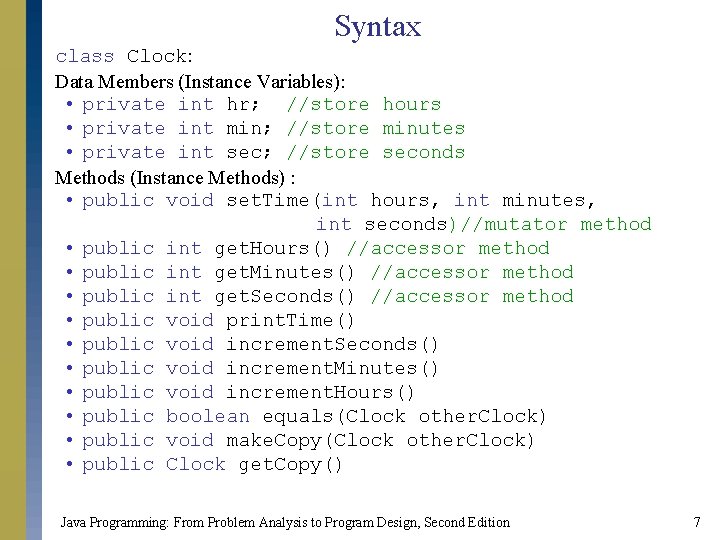 Syntax class Clock: Data Members (Instance Variables): • private int hr; //store hours •